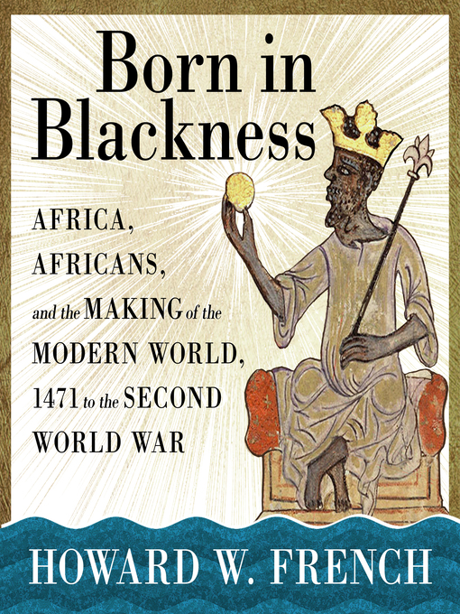 Title details for Born in Blackness by Howard W. French - Available